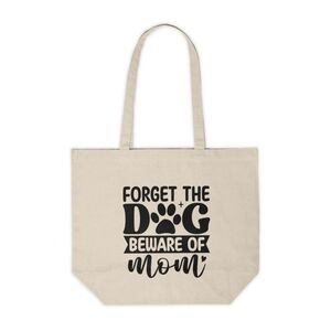 Forget The Dog, Beware Of Mom Funny Custom Canvas Tote Bag
